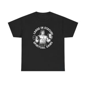 Large in Stature, Spiritual Gains Gym Shirt